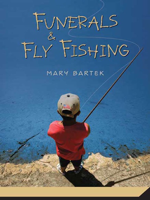 Title details for Funerals and Fly Fishing by Mary Bartek - Wait list